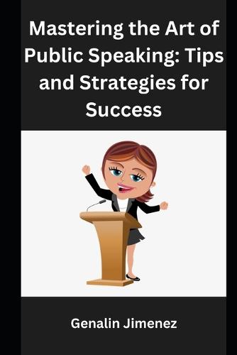 Mastering the Art of Public Speaking