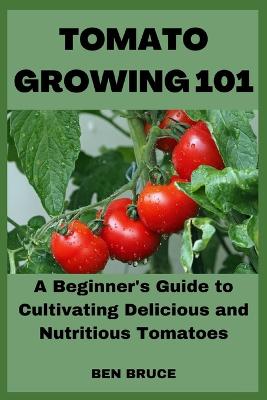 Tomato Growing 101