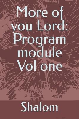 More of you Lord