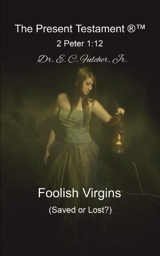 Foolish Virgins (Saved or Lost?)