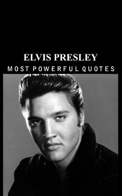Elvis Presley - The most Interesting Quotes