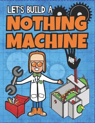 Let's Build A Nothing Machine