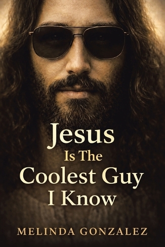Jesus Is the Coolest Guy I Know