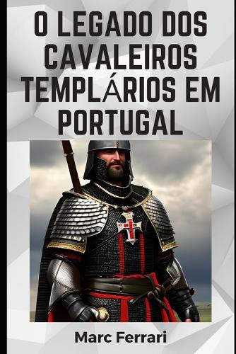 O legado dos Cavaleiros Templários em Portugal
