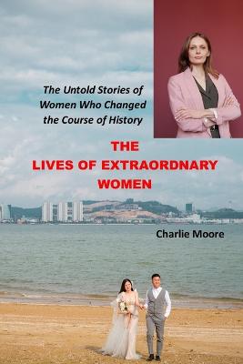 The Lives of Extraordinary Women