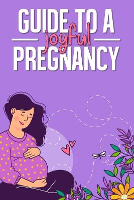Guide to a Joyful Pregnancy