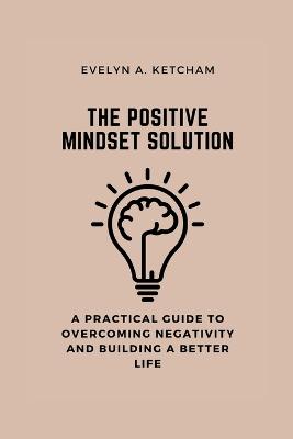 The Positive Mindset Solution