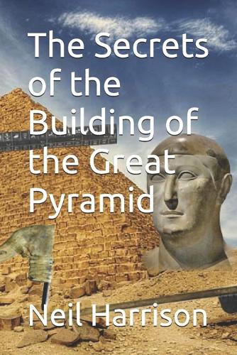 The Secrets of the Building of the Great Pyramid