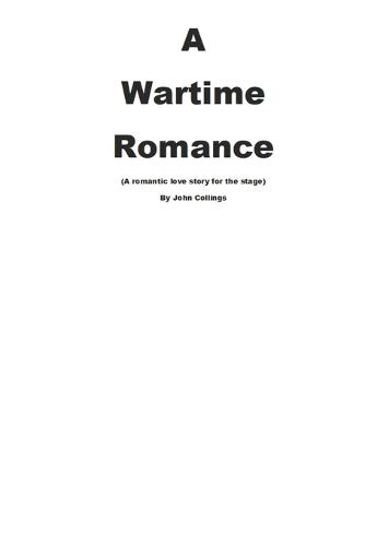 A WARTIME ROMANCE (A romantic love story for the stage).