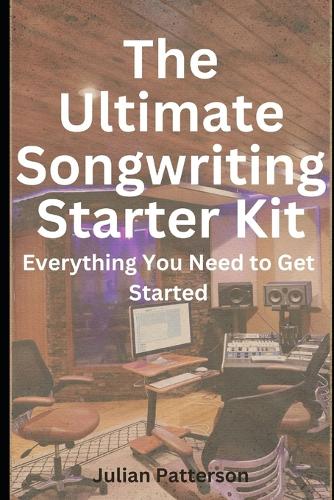 The Ultimate Songwriting Starter Kit