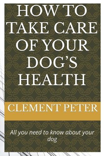 How to Take Care of Your Dog's Health