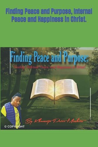 Finding Peace and Purpose, Internal Peace and Happiness in Christ.