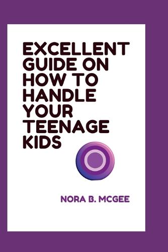 Excellent Guide on How to Handle Your Teenage Kids