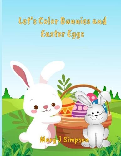 Let's Color Bunnies and Easter Eggs