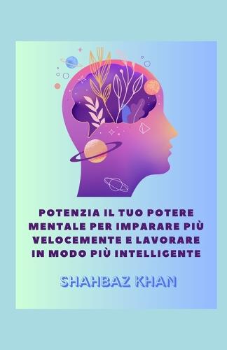 Potenzia il tuo potere mentale per imparare piu velocemente e lavorare in modo piu intelligente