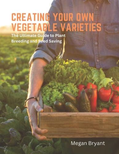 Creating Your Own Vegetable Varieties