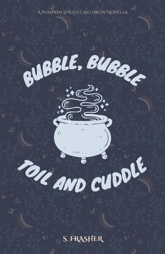 Bubble, Bubble, Toil, and Cuddle