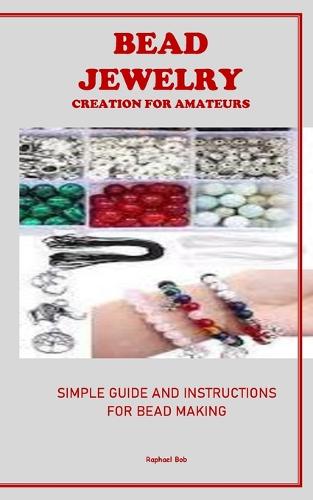 Bead Jewelry Creation for Amateurs