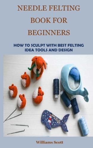 Needle Felting Book for Beginners