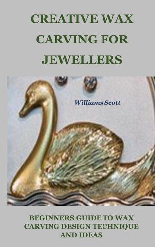 Creative Wax Carving for Jewellers