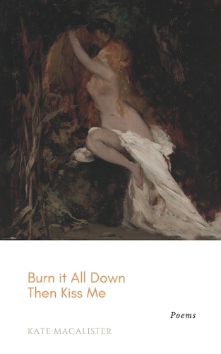 Burn it All Down, Then Kiss Me