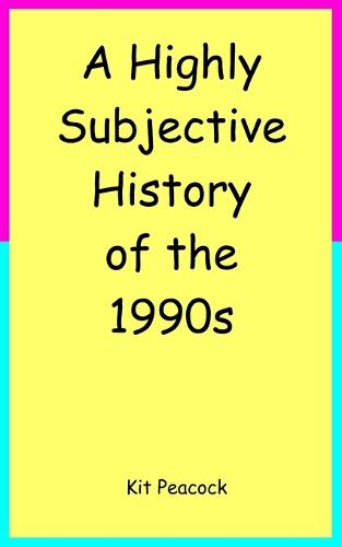 A Highly Subjective History of the 1990s