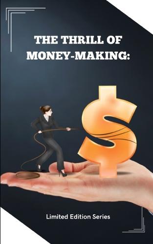 The Thrill of Money-Making