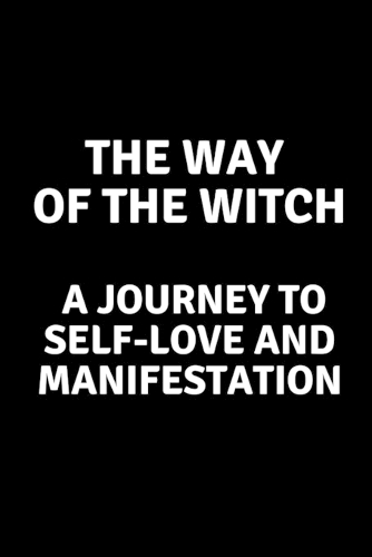 The Way of the Witch - A Journey to Self-Love and Manifestation