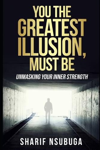 You the Greatest Illusion Must Be