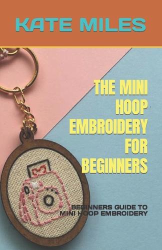The Mini Hoop Embroidery for Beginners