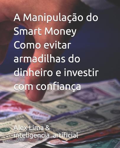 A Manipulacao do Smart Money Como evitar armadilhas do dinheiro e investir com confianca