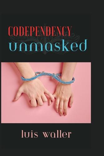 Codependency Unmasked