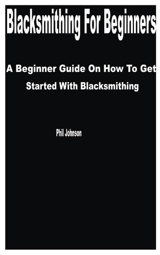 Blacksmithing for Beginners