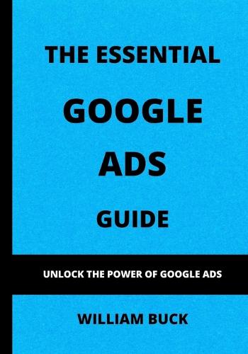 The Essential Google Ads Guide