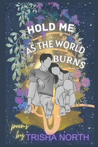 Hold Me As The World Burns