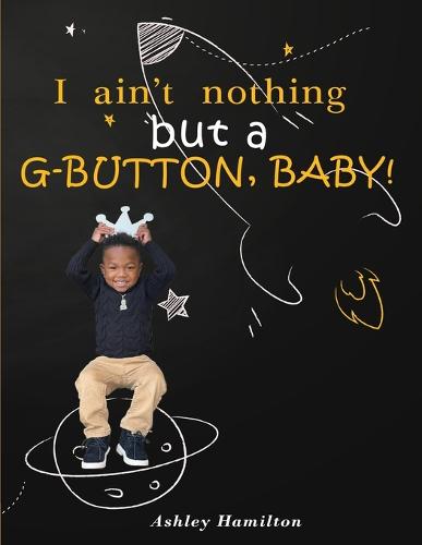 I Ain't Nothing But a G-Button, Baby!