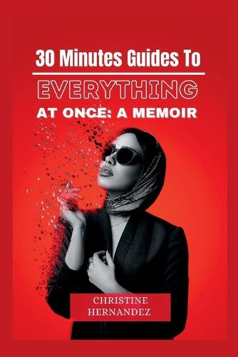30 Minutes Guides to Everything All at Once