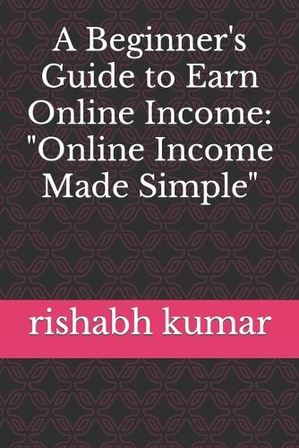 A Beginner's Guide to Earn Online Income