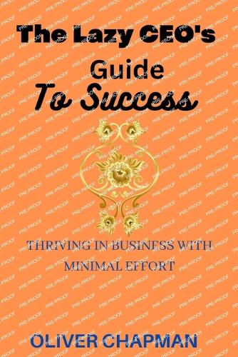 THE LAZY CEO's GUIDE TO SUCCESS