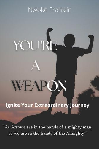 You're a weapon