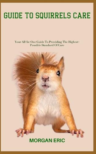 Guide to Squirrels Care