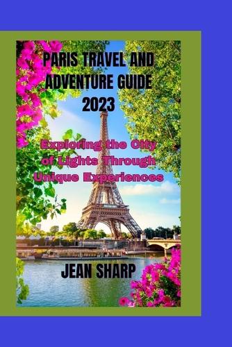 Paris Travel and Adventure Guide 2023