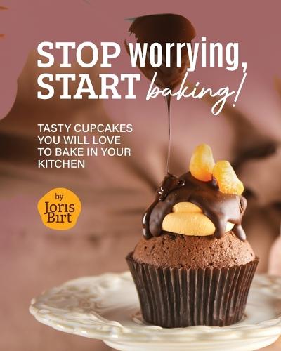 Stop Worrying, Start Baking!