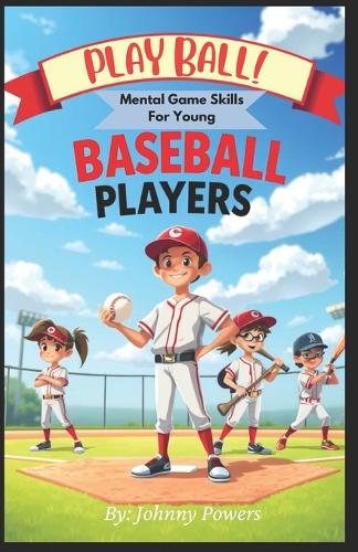 PLAY BALL! Mental Game Skills for Young Baseball Players