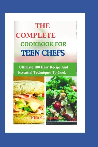 The Complete Cookbook for Teen Chefs