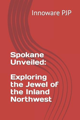 Spokane Unveiled
