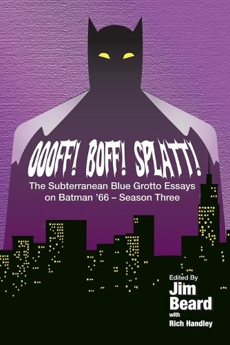 OOOFF! BOFF! SPLATT! The Subterranean Blue Grotto Essays on Batman '66 - Season Three