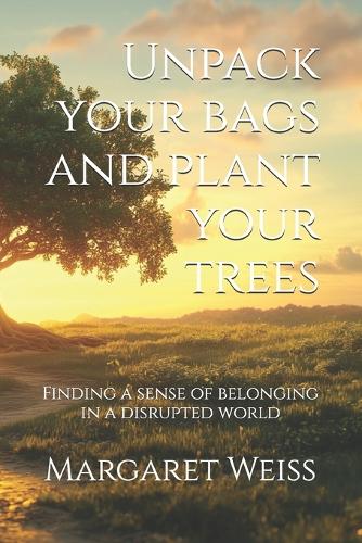 Unpack your bags and plant your trees