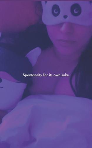 Spontaneity for its own sake
