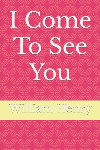 I Come To See You